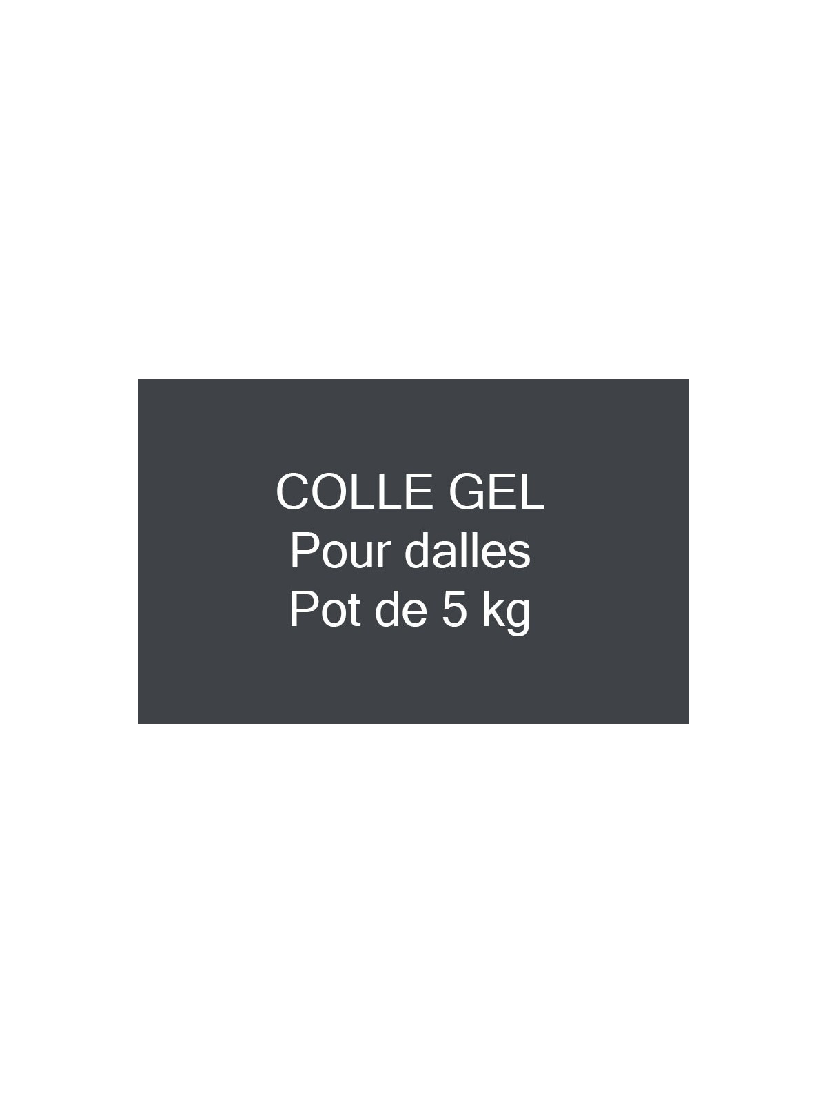 COLLE GEL POUR DALLES AMORTISSANTES OU BORDURES PAR POT DE 5 KG OU 15 KG