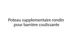 POTEAU SUPPLEMENTAIRE BARRIERE COULISSANTE