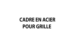 CADRE EN ACIER POUR GRILLE SEYNE